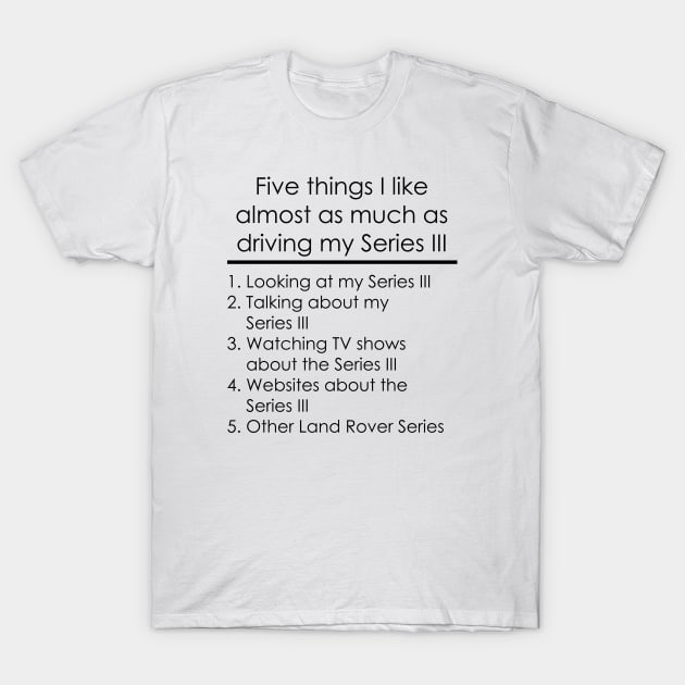 Five Things - Land Rover Series 3 T-Shirt by FourByFourForLife